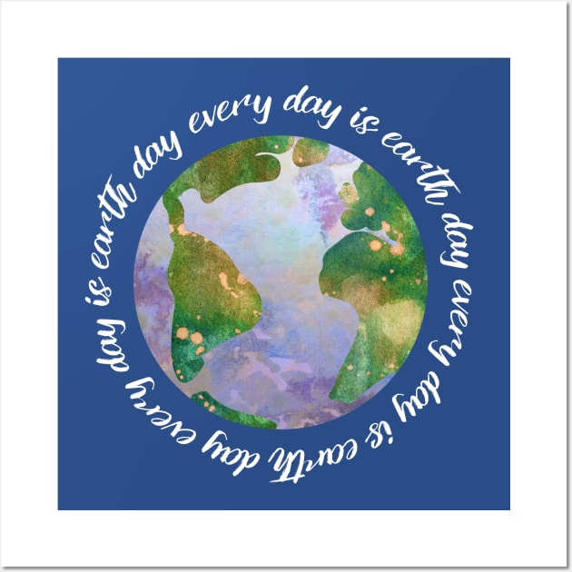 every day is earth day - protect our beautiful planet (watercolors and white handwriting repeated) Wall Art by AtlasMirabilis